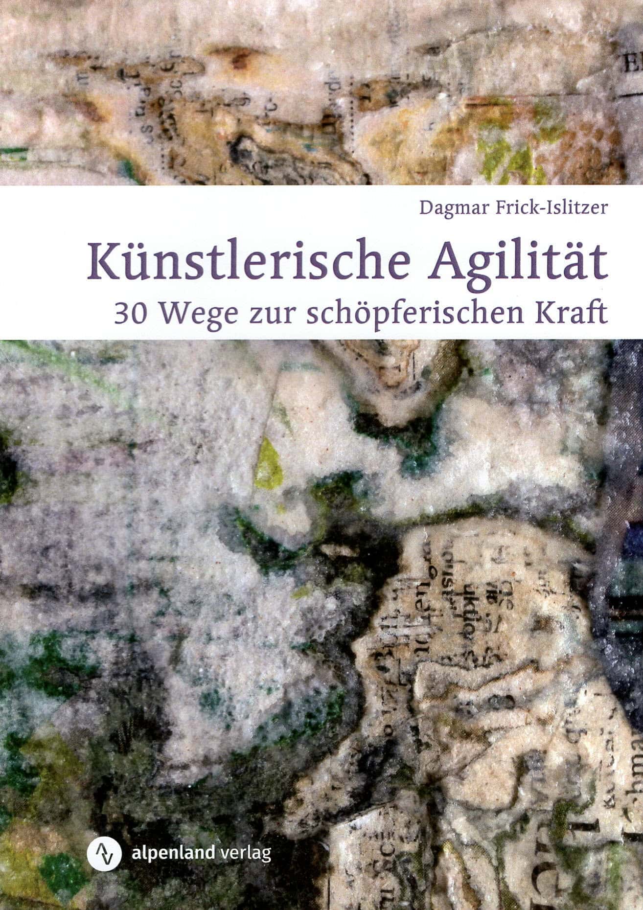 KÜNSTLERISCHE AGILITÄT – 30 Wege zur schöpferischen Kraft. Hrsg: Dagmar Frick-Islitzer. Alpenland Verlag, Schaan, LI, 2026. 316 Seiten, Softcover 24 x 17 cm. ISBN 978-3-85661-015-9.